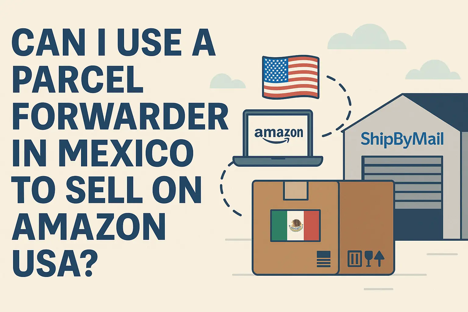 Parcel forwarder in Mexico to sell on Amazon USA with ShipByMail"